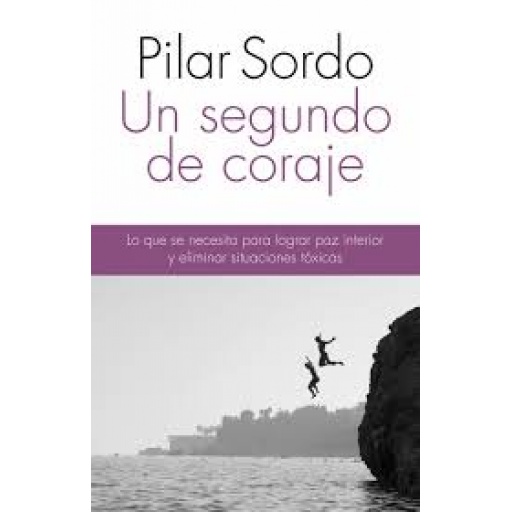 UN SEGUNDO DE CORAJE - PILAR SORDO